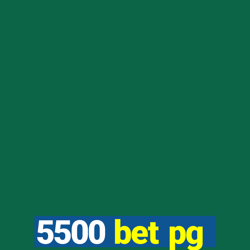 5500 bet pg